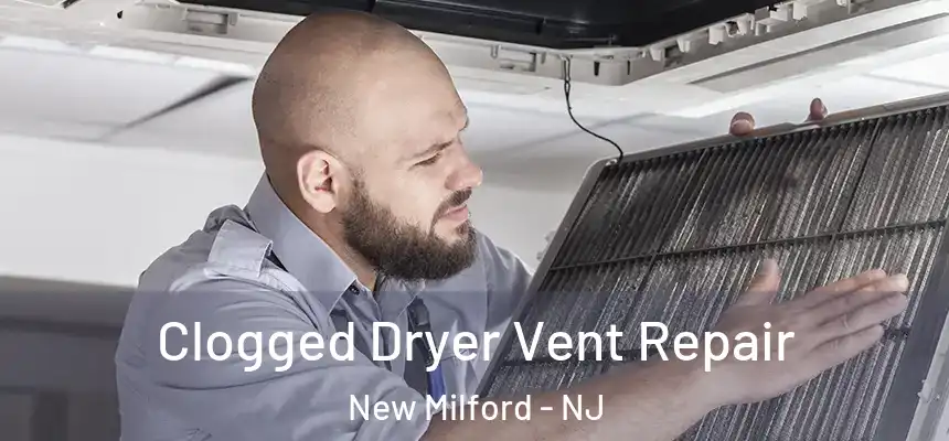  Clogged Dryer Vent Repair New Milford - NJ