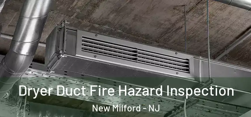  Dryer Duct Fire Hazard Inspection New Milford - NJ