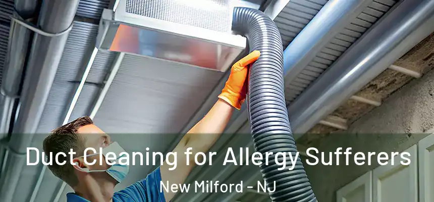  Duct Cleaning for Allergy Sufferers New Milford - NJ