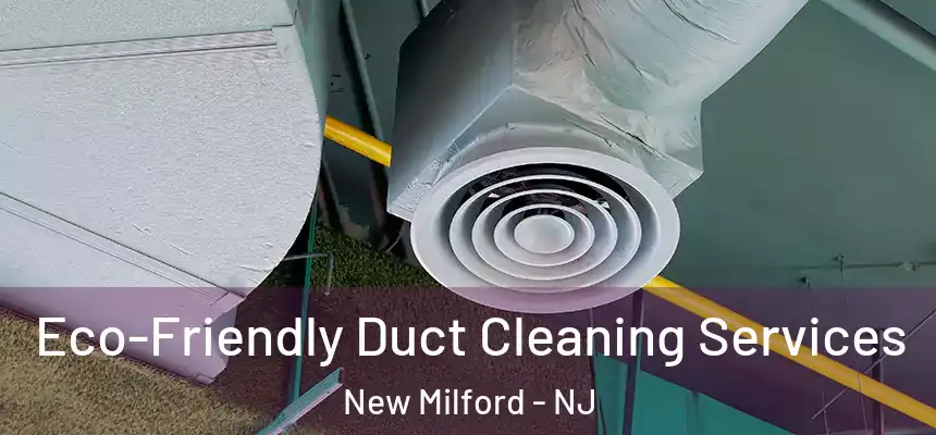  Eco-Friendly Duct Cleaning Services New Milford - NJ