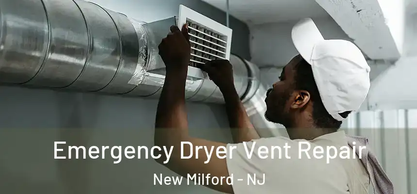  Emergency Dryer Vent Repair New Milford - NJ