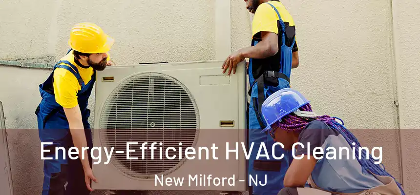  Energy-Efficient HVAC Cleaning New Milford - NJ