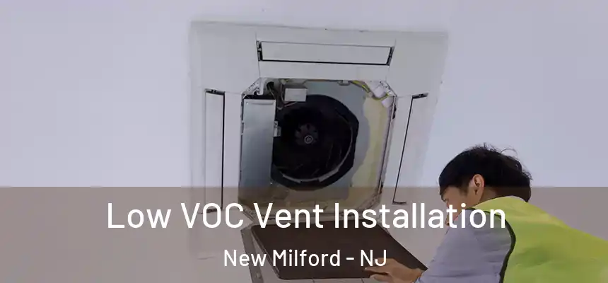  Low VOC Vent Installation New Milford - NJ