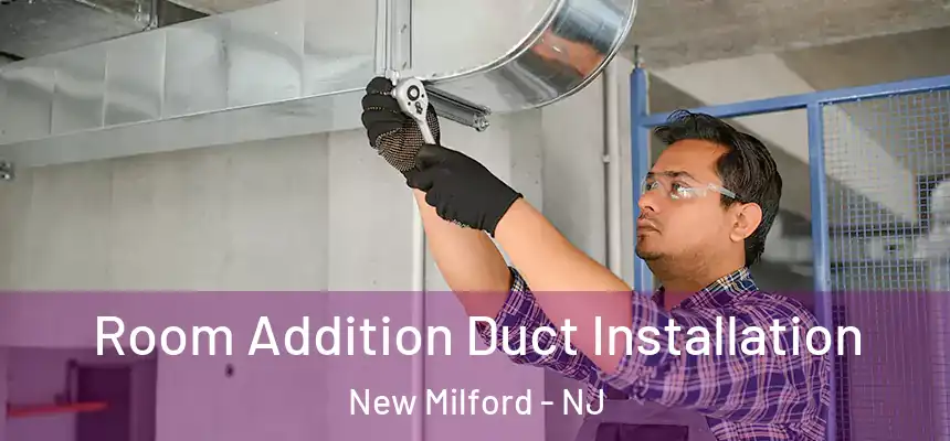  Room Addition Duct Installation New Milford - NJ