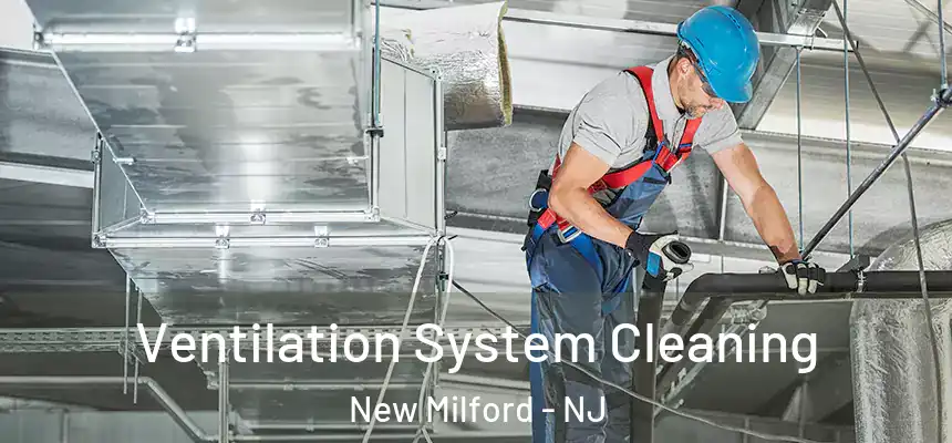  Ventilation System Cleaning New Milford - NJ